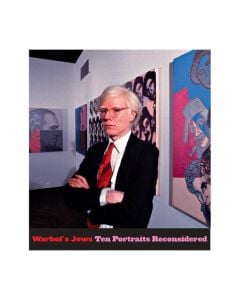 Warhol's Jews: Ten Portraits Reconsidered