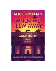 When We Flew Away: A Novel of Anne Frank Before the Diary