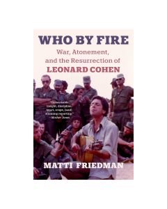 Who By Fire: War, Atonement, and the Resurrection of Leonard Cohen
