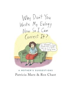Why Don't You Write My Eulogy Now So I Can Correct It?: A Mother's Suggestions