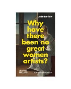 Why Have There Been No Great Women Artists?: 50th anniversary edition