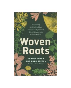 Woven Roots: Recovering the Healing Plant Traditions of Jews and Their Neighbors in Eastern Europe