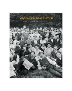 Yiddish: A Global Culture: Bold Lives, Boundless Creativity